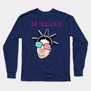 Be Crazy Long Sleeve T-Shirt